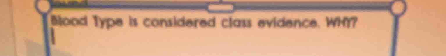blood type is considered class evidence. why?