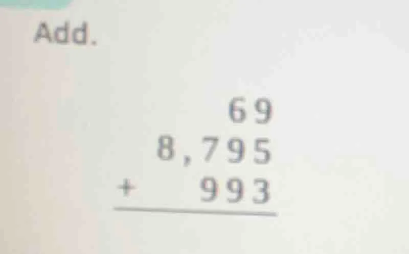 add. 69 8,795 + 993