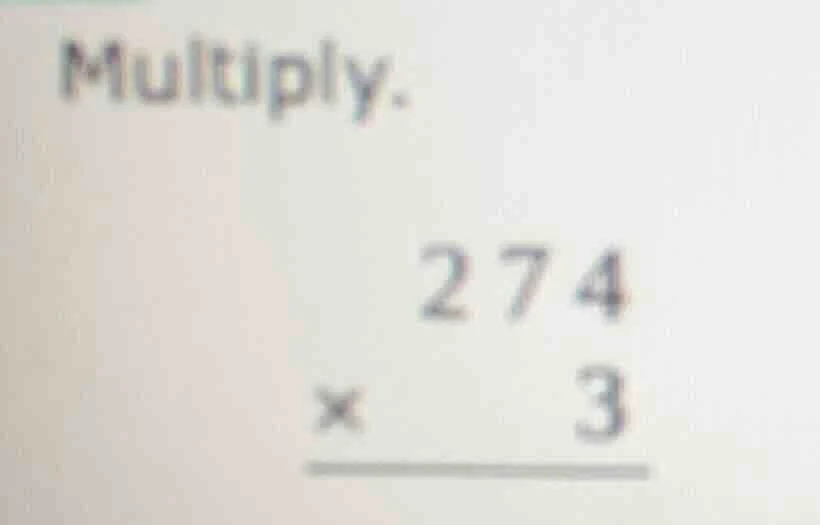 multiply. \\begin{array}{r} 274 \\\\ \\times\\ \\ \\ \\ \\ \\ 3 \\\\ \\…
