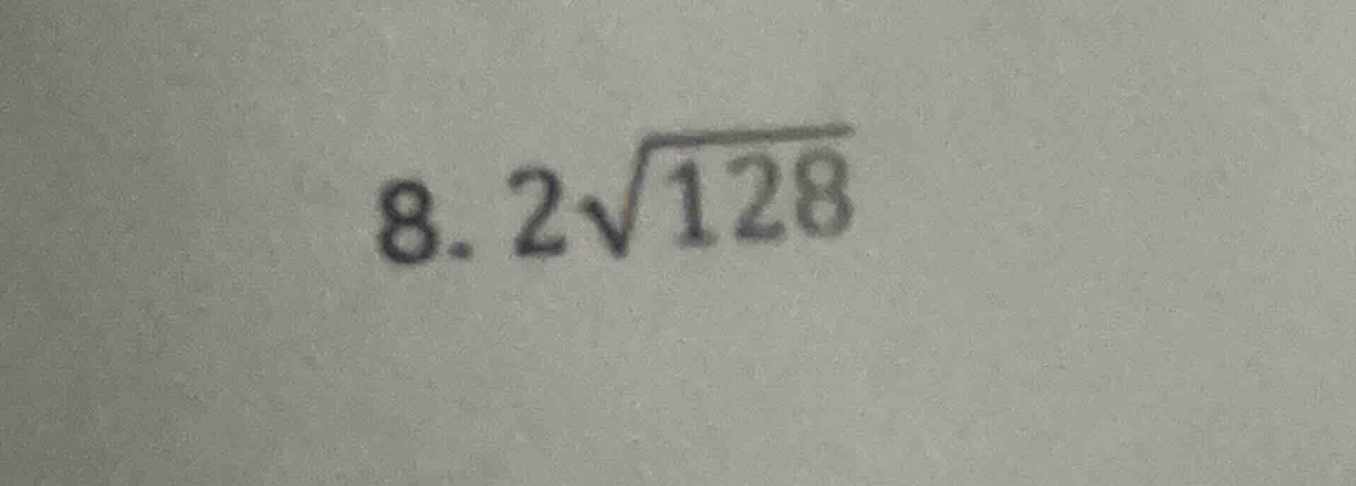 8. $2sqrt{128}$