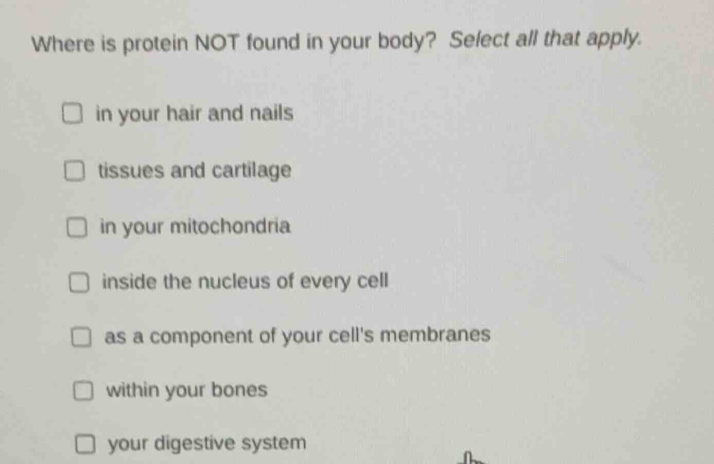 where is protein not found in your body? select all that apply. □ in yo…