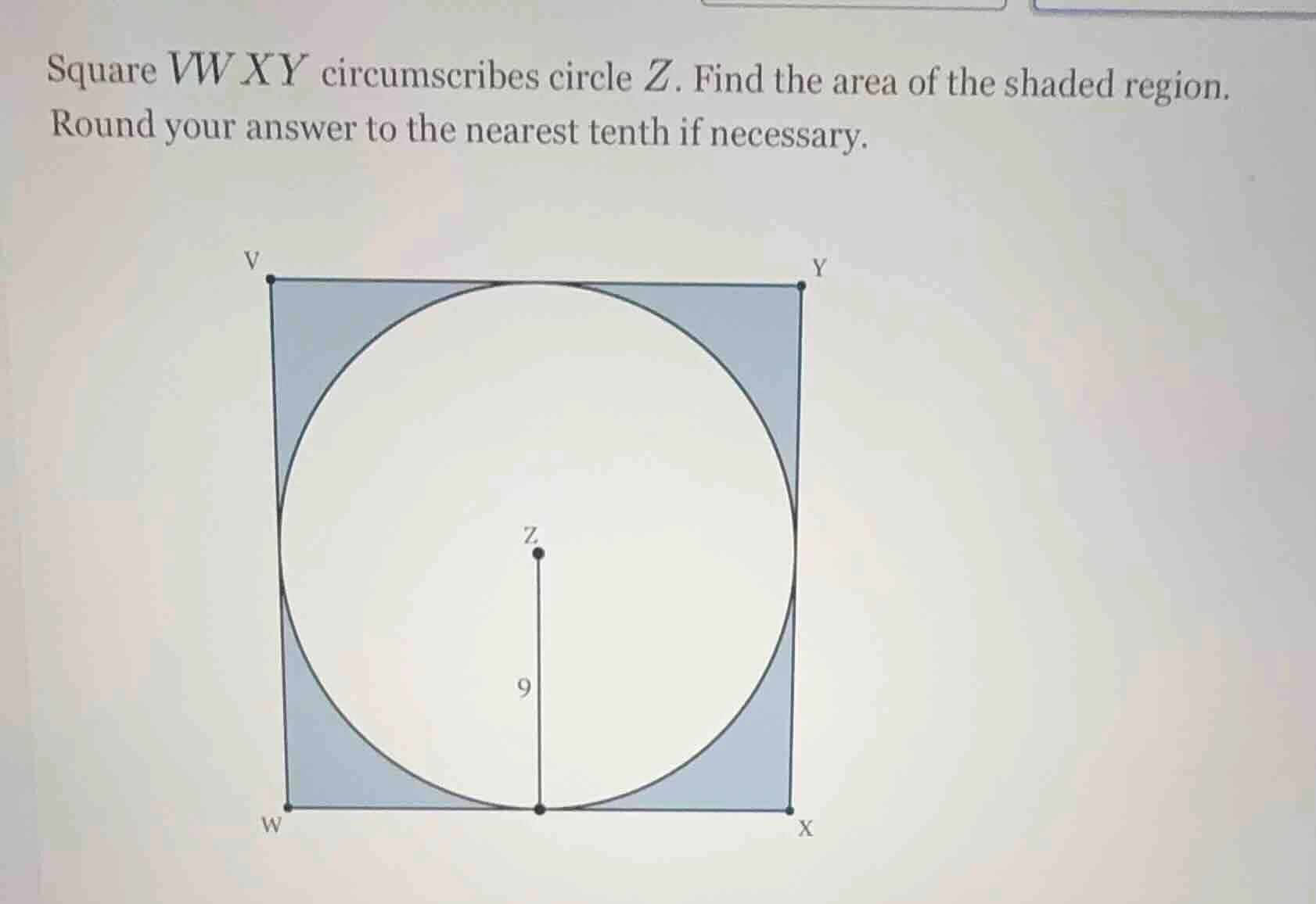square vwxy circumscribes circle z. find the area of the shaded region.…