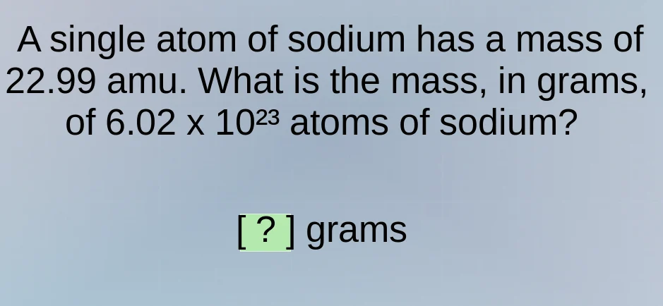 a single atom of sodium has a mass of 22.99 amu. what is the mass, in g…