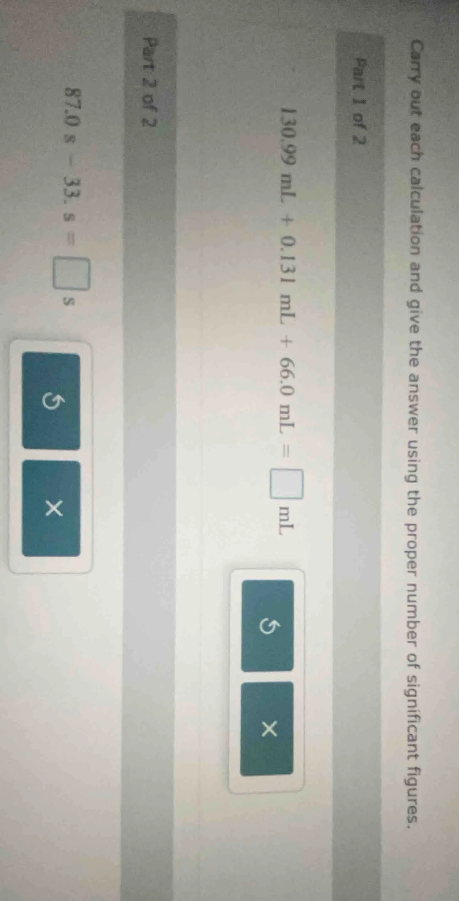 carry out each calculation and give the answer using the proper number …