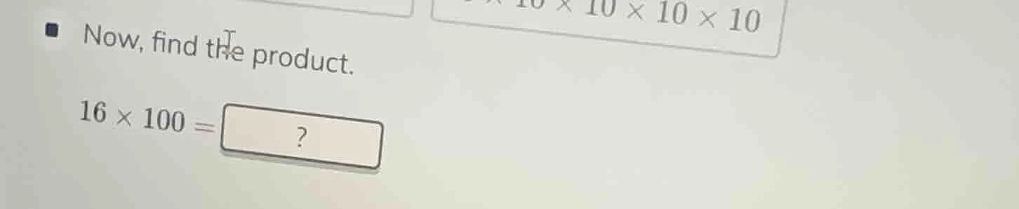 now, find the product. 16 × 100 = ?