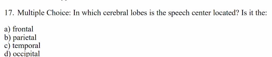 17. multiple choice: in which cerebral lobes is the speech center locat…