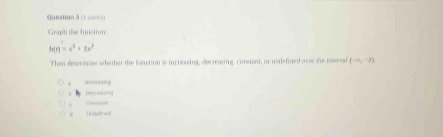 question 3 (1 point) graph the function $h(x) = x^3 + 2x^2$ then determ…