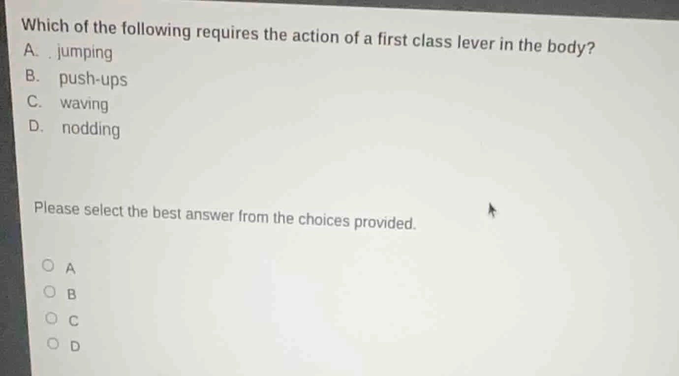 which of the following requires the action of a first class lever in th…