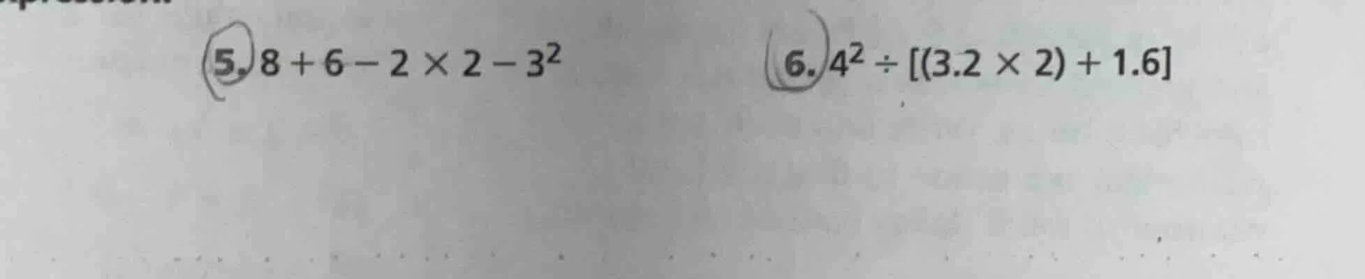 5. $8 + 6 - 2 \\times 2 - 3^2$ 6. $4^2 \\div (3.2 \\times 2) + 1.6$