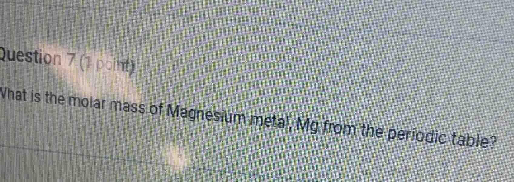 question 7 (1 point) what is the molar mass of magnesium metal, mg from…