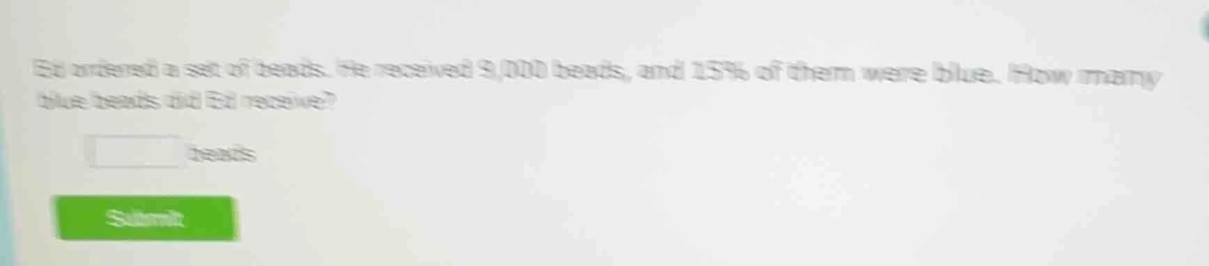 ed ordered a set of beads. he received 9,000 beads, and 15% of them wer…