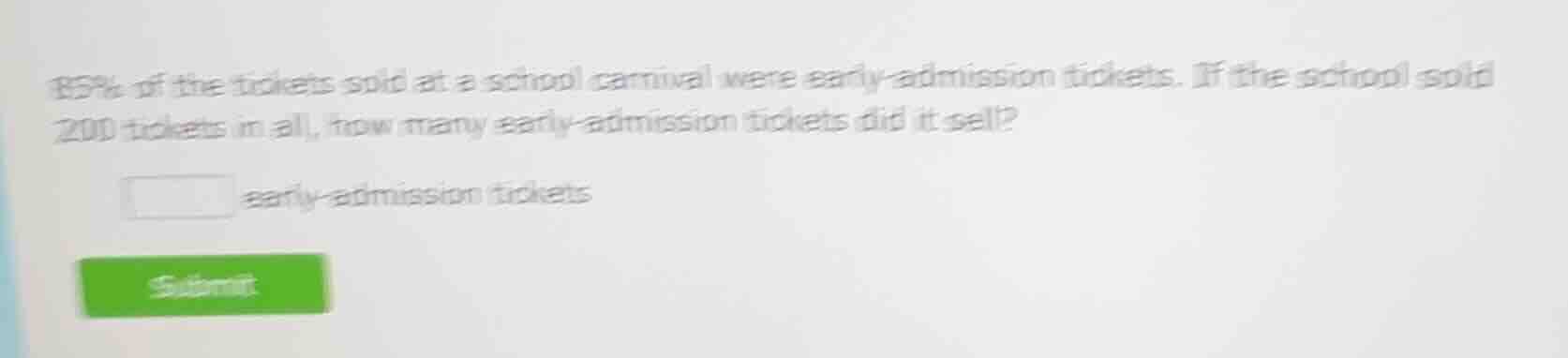 85% of the tickets sold at a school carnival were early - admission tic…