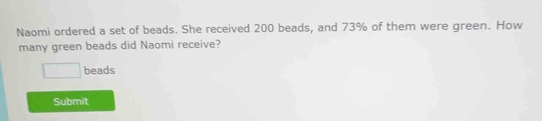 naomi ordered a set of beads. she received 200 beads, and 73% of them w…