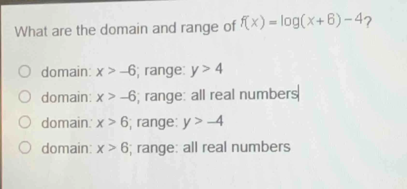 what are the domain and range of $f(x) = \\log(x + 6) - 4$?\ \ \\(\\cir…