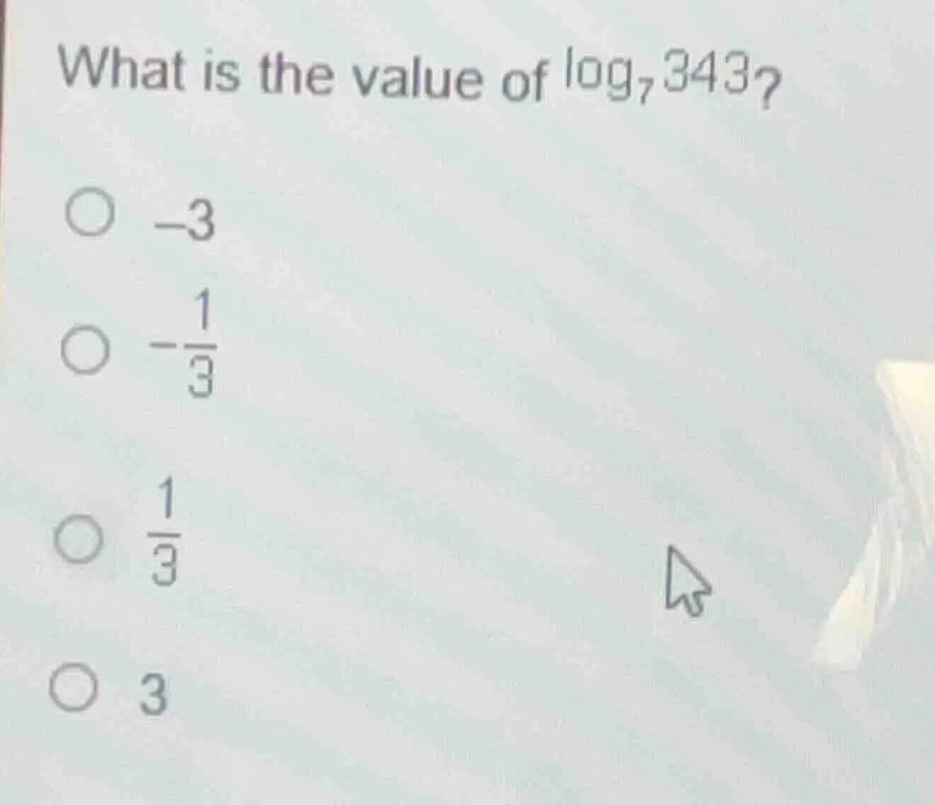 what is the value of $\\log_{7}343$? -3 $\\frac{1}{3}$ $\\frac{1}{3}$ 3