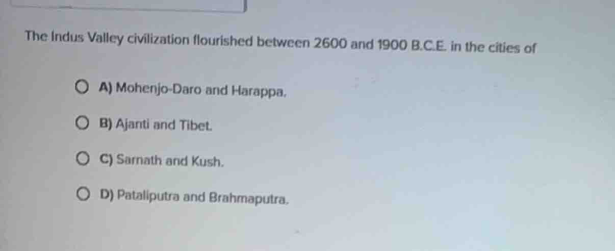 the indus valley civilization flourished between 2600 and 1900 b.c.e. i…