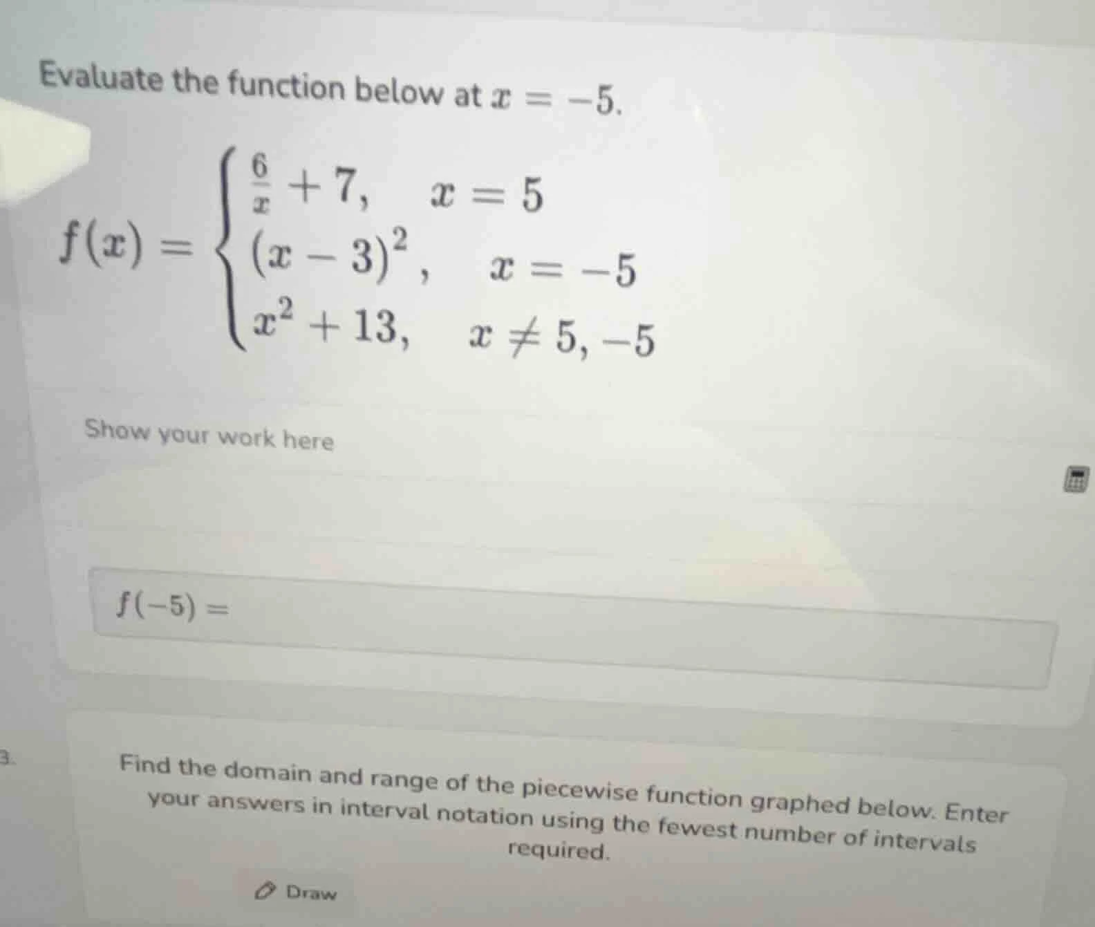 evaluate the function below at $x = -5$. $f(x) = \\begin{cases} \\frac{…