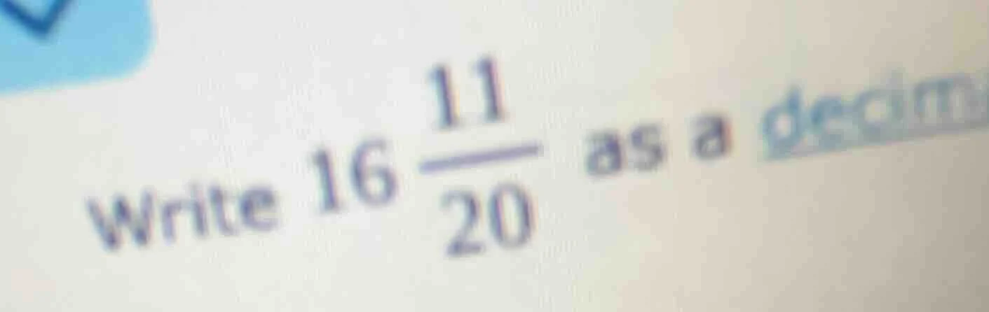 write $16\\dfrac{11}{20}$ as a decim