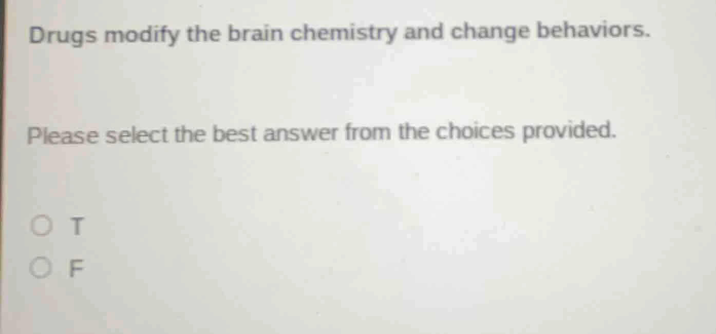 drugs modify the brain chemistry and change behaviors. please select th…