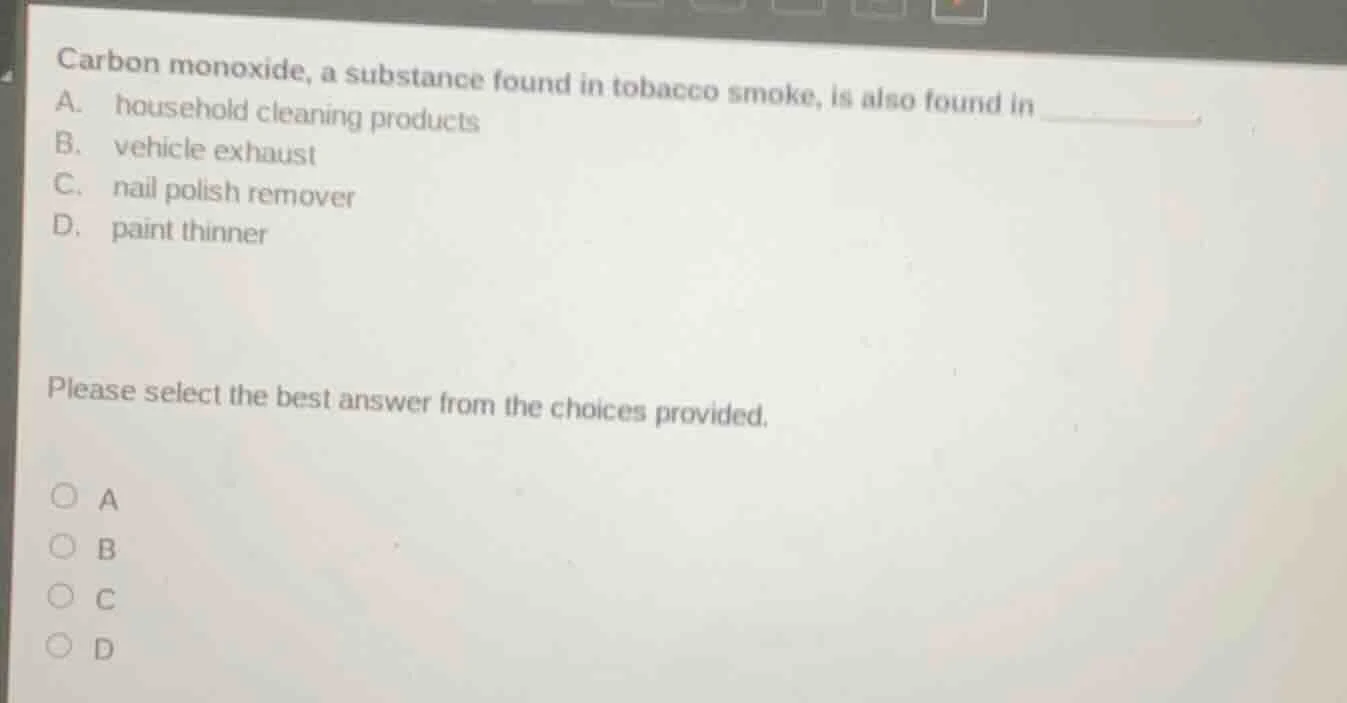 carbon monoxide, a substance found in tobacco smoke, is also found in _…