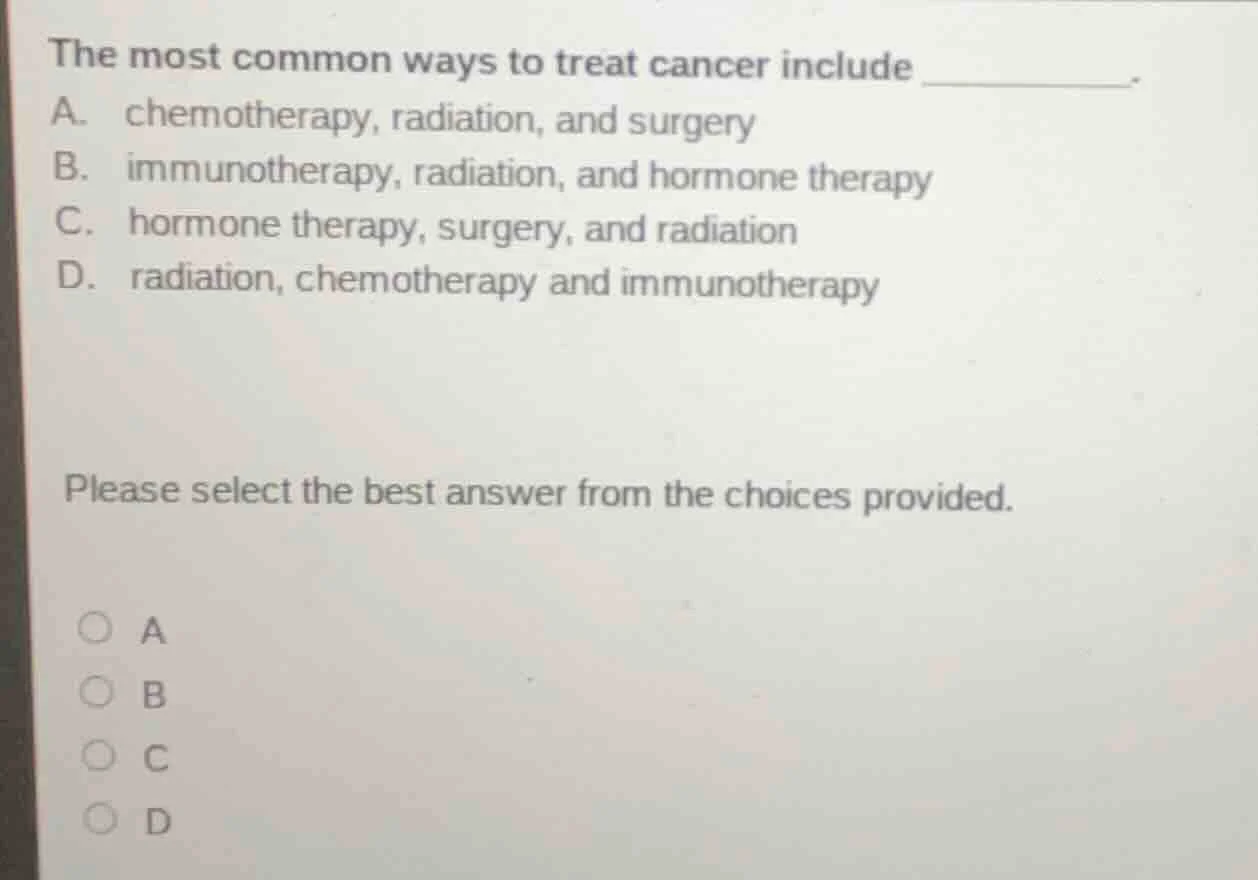 the most common ways to treat cancer include _______. a. chemotherapy, …