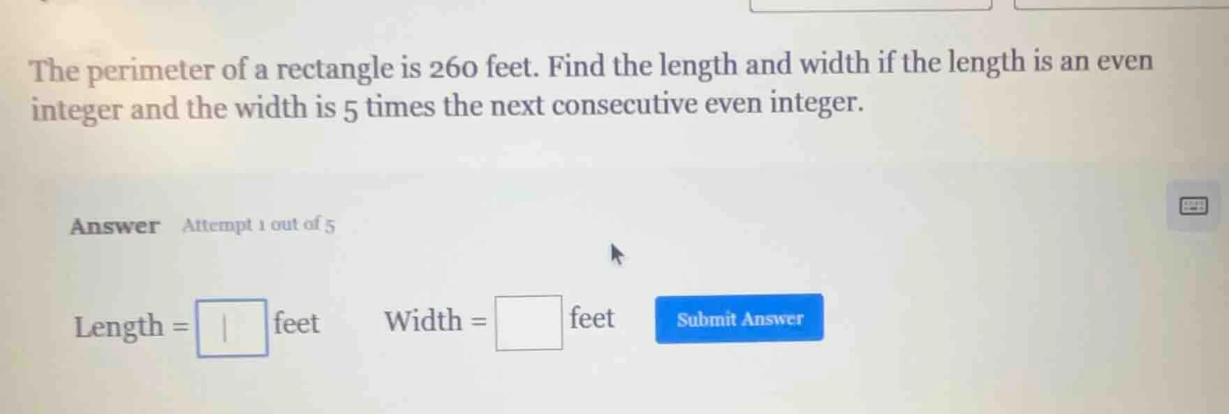 the perimeter of a rectangle is 260 feet. find the length and width if …