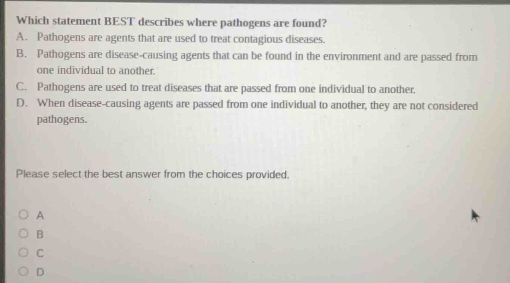 which statement best describes where pathogens are found? a. pathogens …