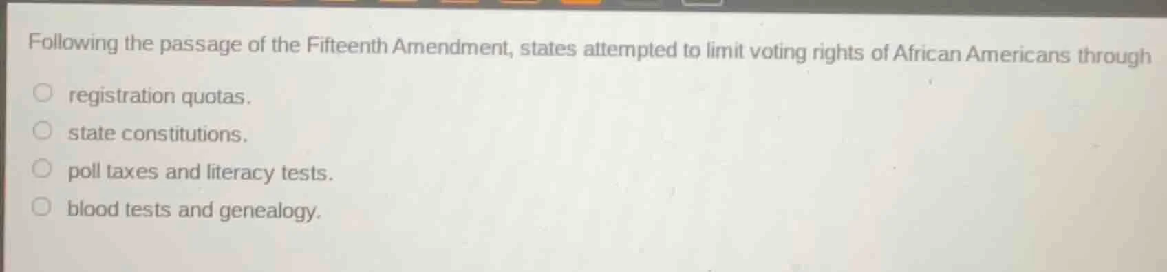 following the passage of the fifteenth amendment, states attempted to l…