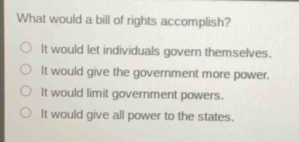 what would a bill of rights accomplish? ○ it would let individuals gove…