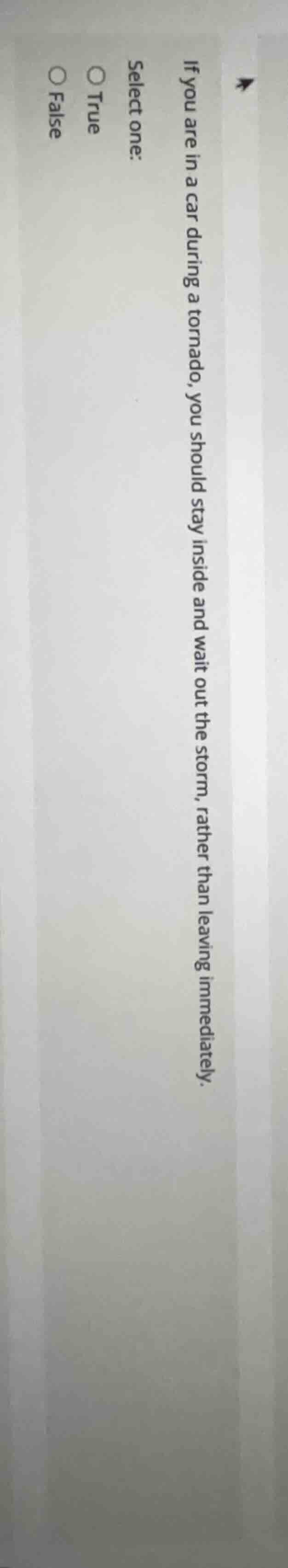 if you are in a car during a tornado, you should stay inside and wait o…