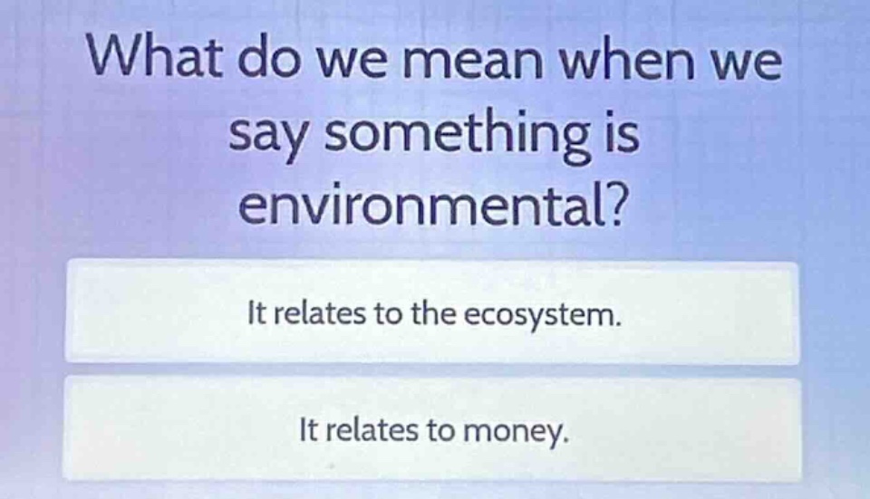 what do we mean when we say something is environmental? it relates to t…
