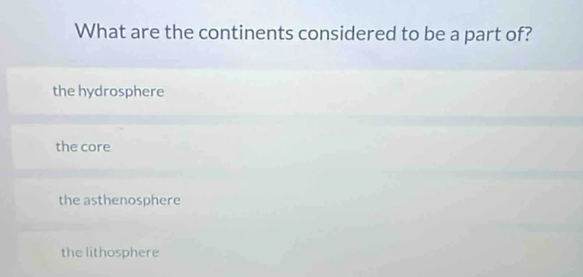 what are the continents considered to be a part of? the hydrosphere the…