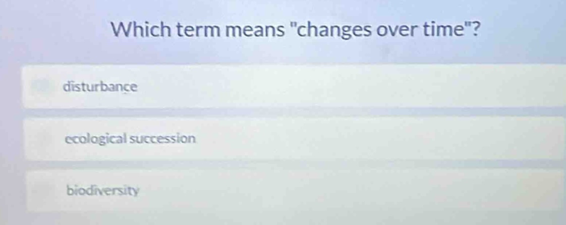 which term means \changes over time\? disturbance ecological succession…