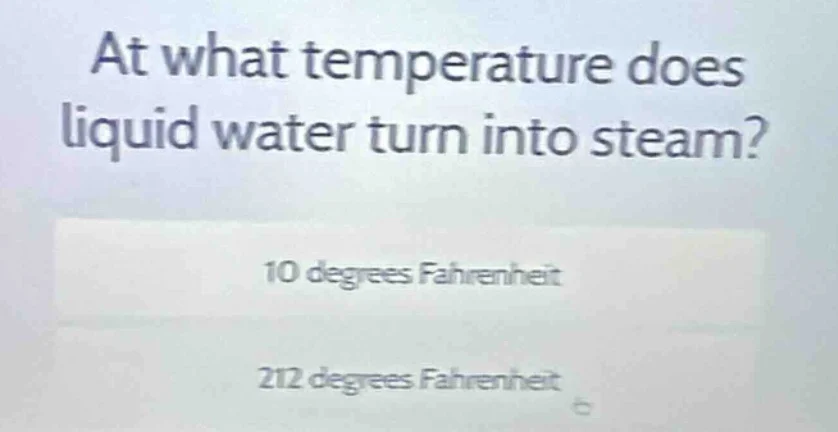at what temperature does liquid water turn into steam? 10 degrees fahre…