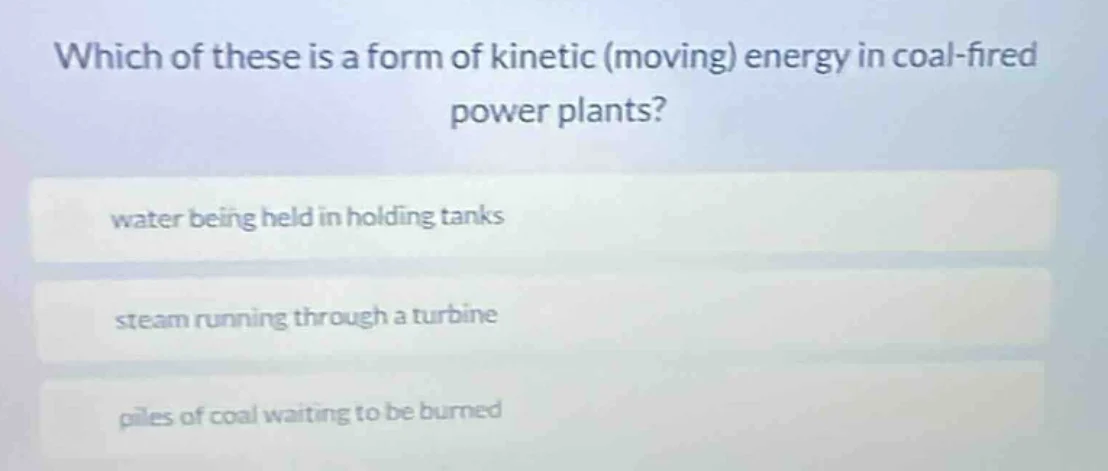 which of these is a form of kinetic (moving) energy in coal - fired pow…