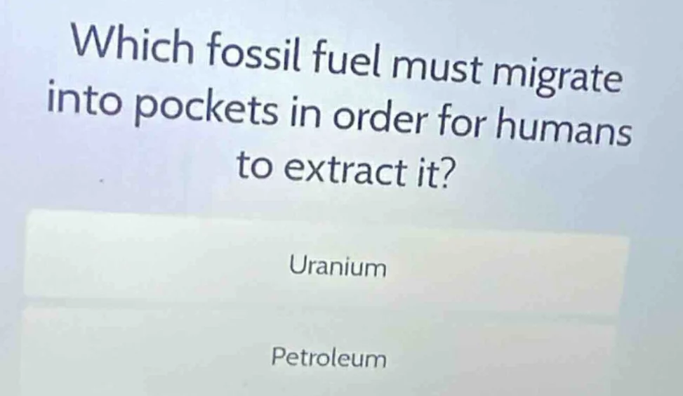 which fossil fuel must migrate into pockets in order for humans to extr…