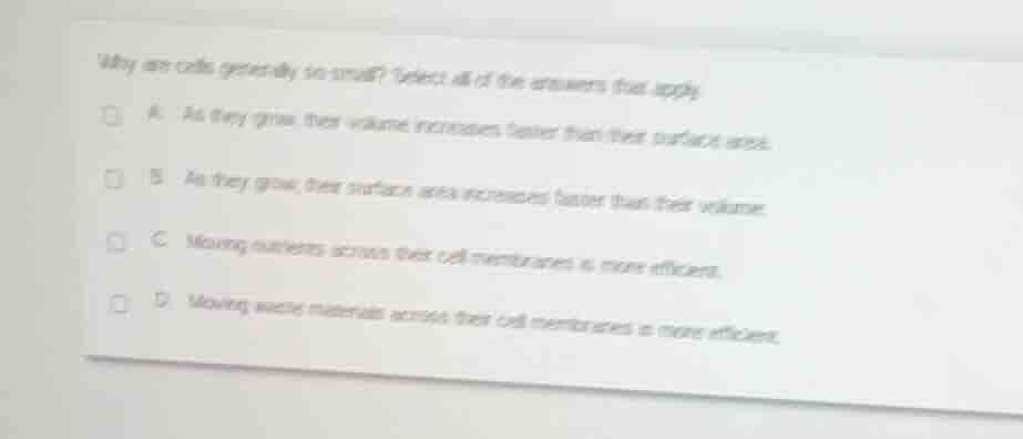 why are cells generally so small? select all of the answers that apply …