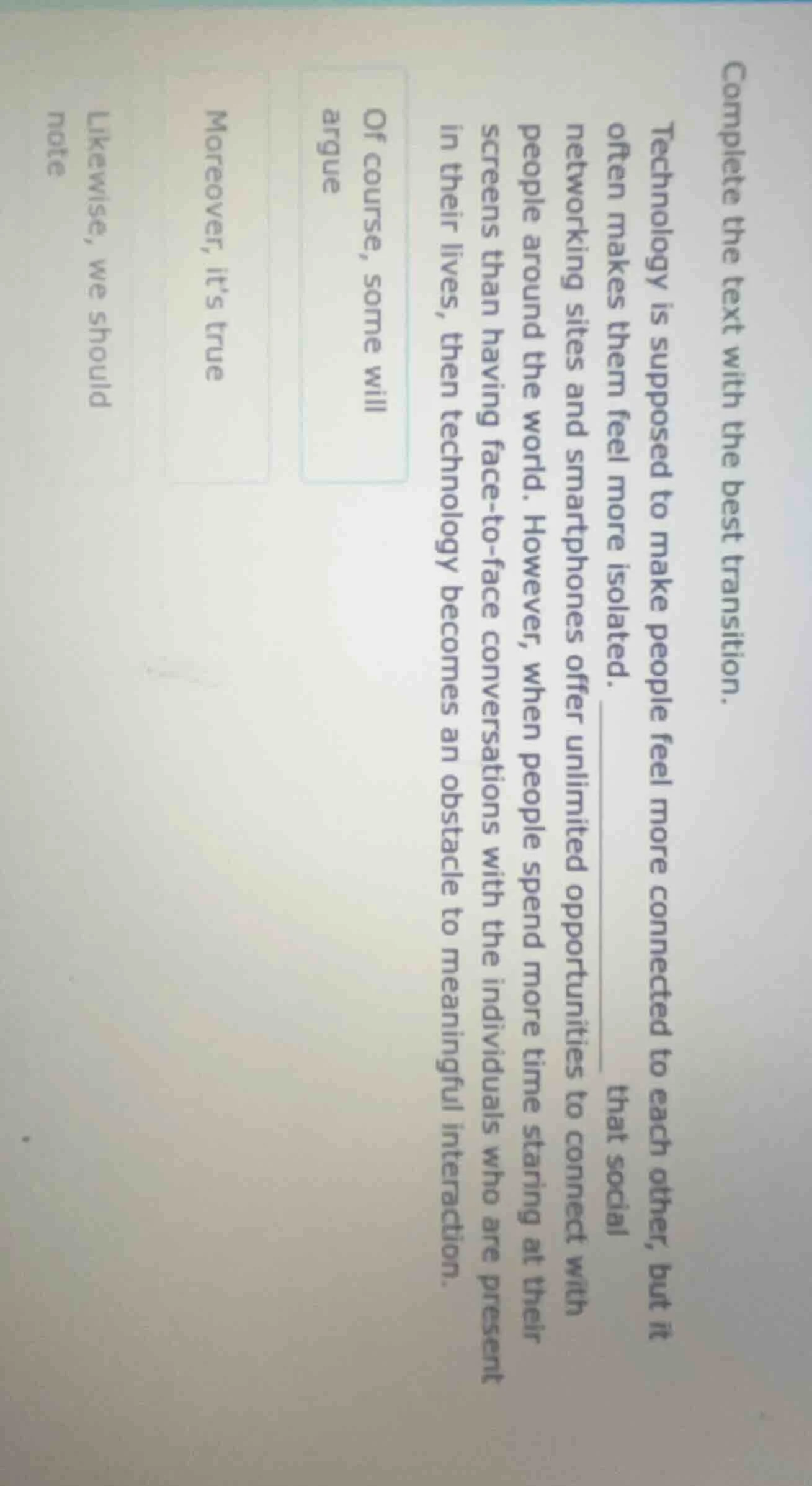 complete the text with the best transition. technology is supposed to m…