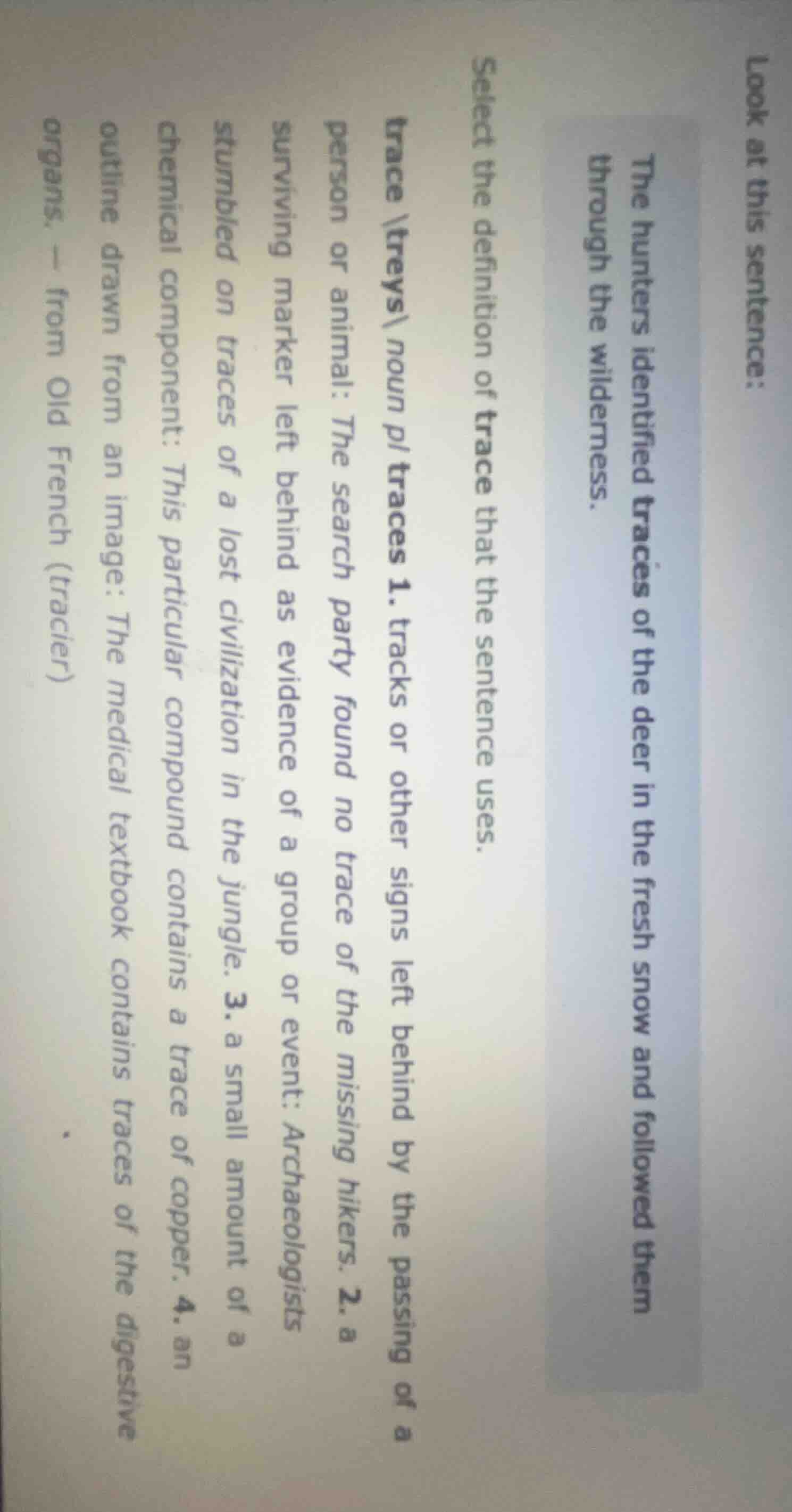 look at this sentence: the hunters identified traces of the deer in the…