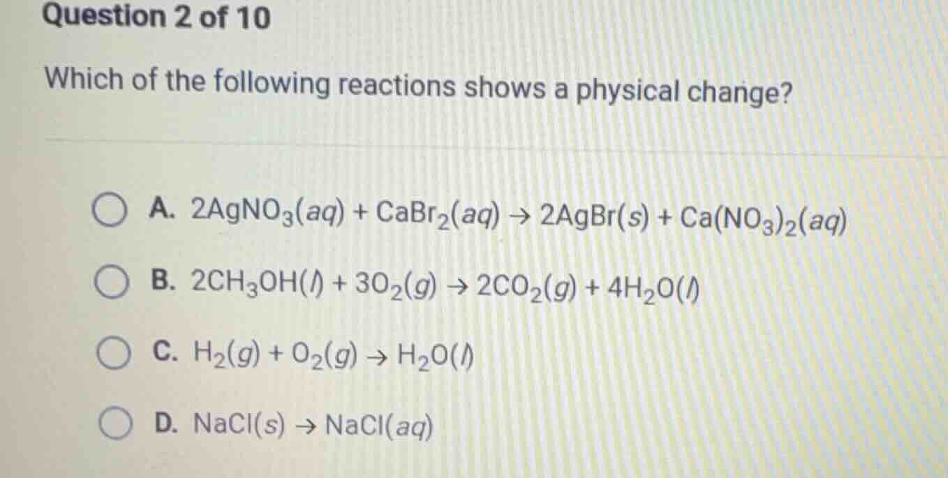 question 2 of 10 which of the following reactions shows a physical chan…