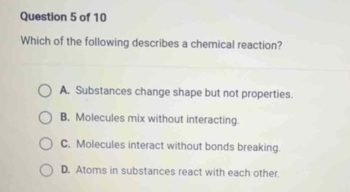 question 5 of 10 which of the following describes a chemical reaction? …