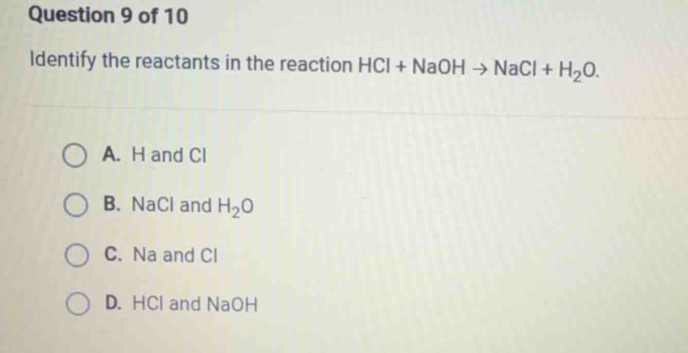 question 9 of 10 identify the reactants in the reaction hcl + naoh → na…