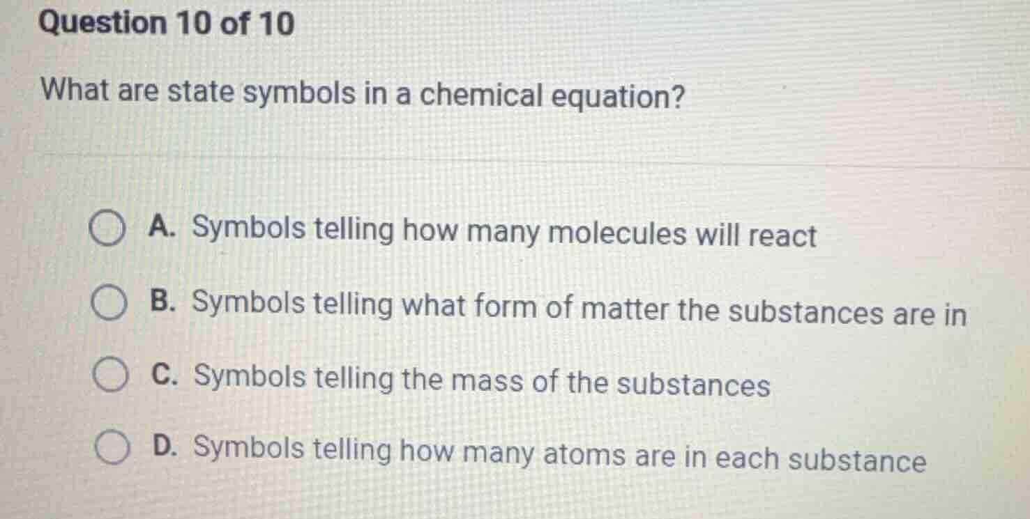 question 10 of 10 what are state symbols in a chemical equation? a. sym…