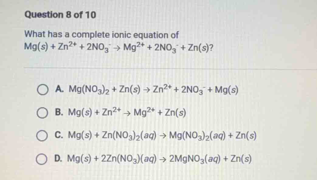 question 8 of 10 what has a complete ionic equation of mg(s) + zn²⁺ + 2…