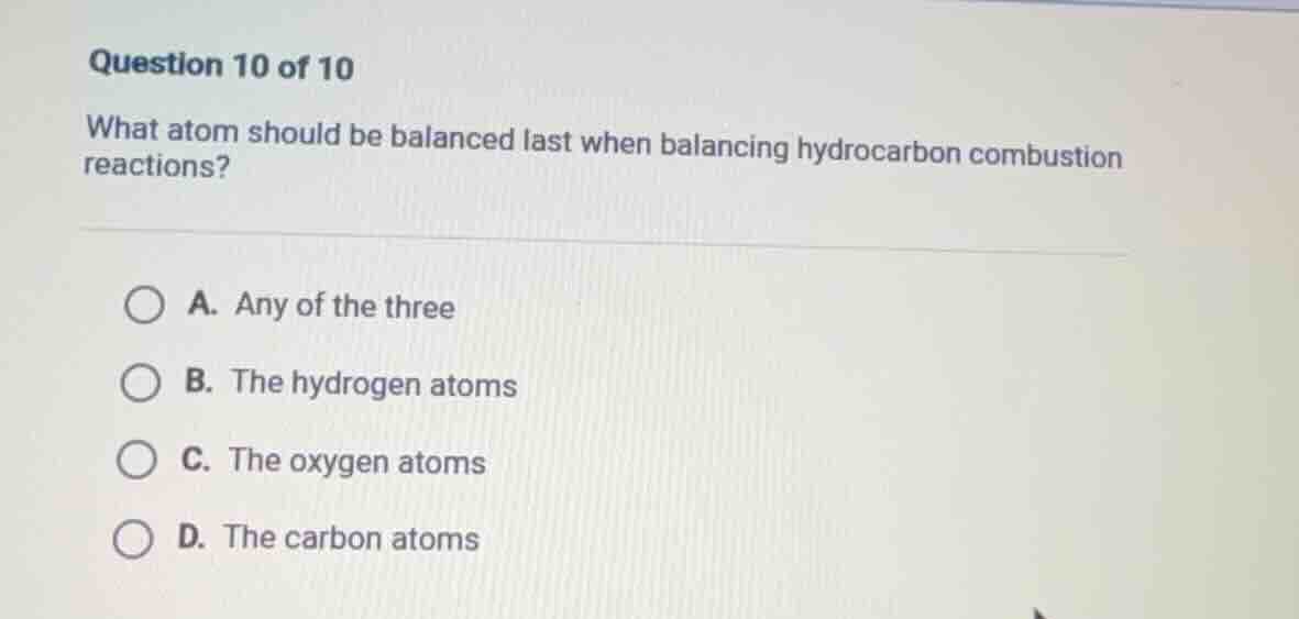 question 10 of 10 what atom should be balanced last when balancing hydr…