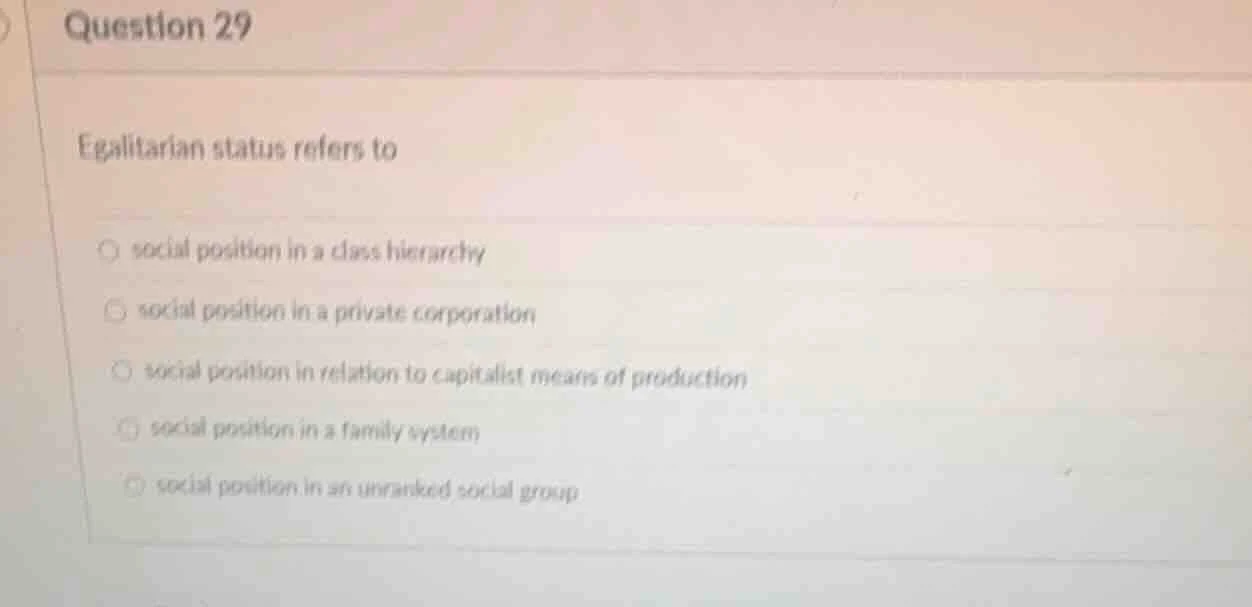 question 29 egalitarian status refers to ○ social position in a class h…