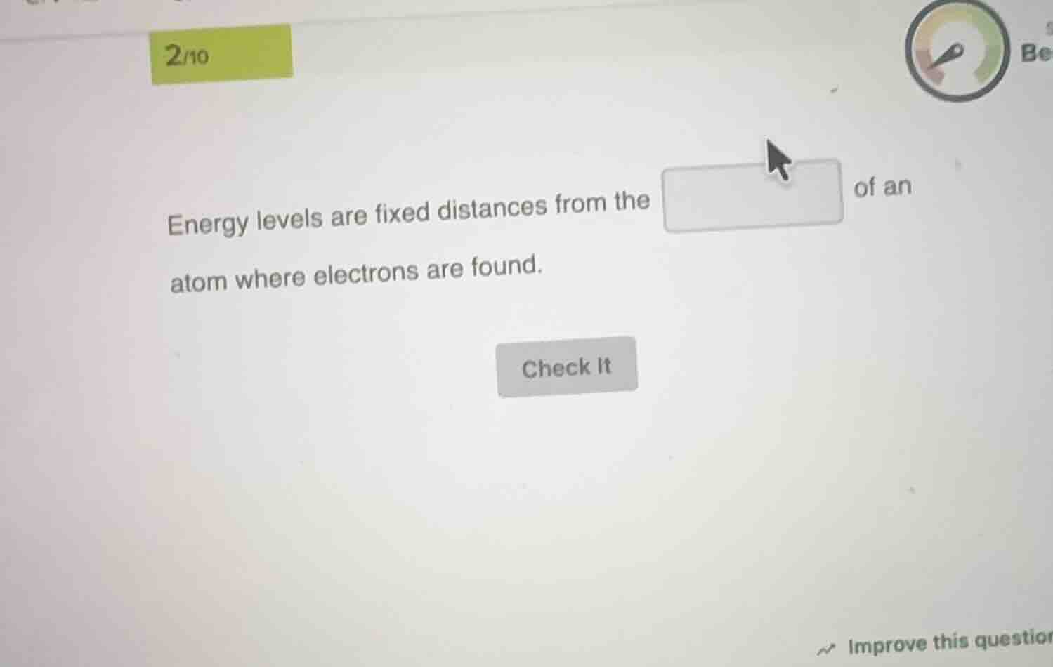 2/10 energy levels are fixed distances from the of an atom where electr…