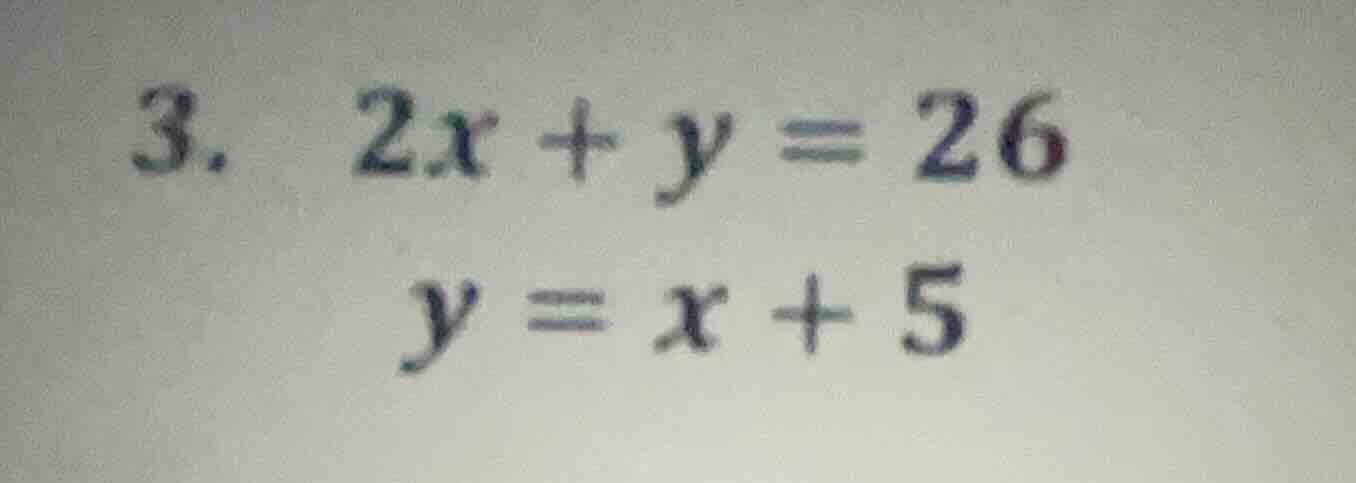 3. 2x + y = 26 y = x + 5