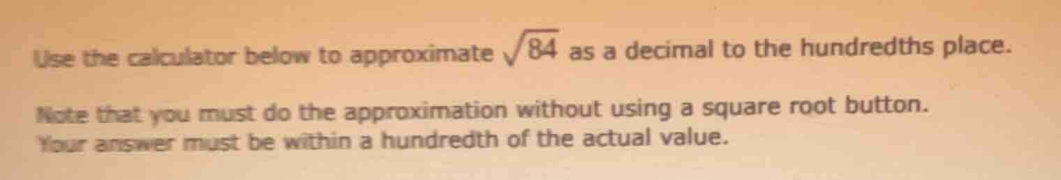 use the calculator below to approximate \\(\\sqrt{84}\\) as a decimal t…