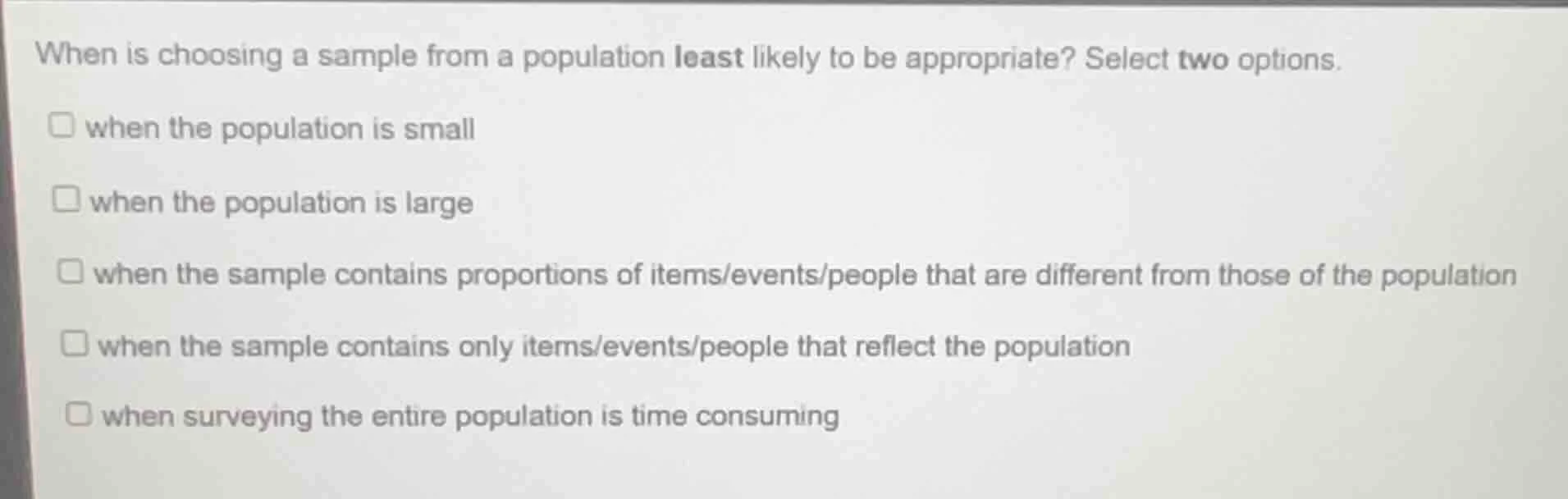 when is choosing a sample from a population least likely to be appropri…
